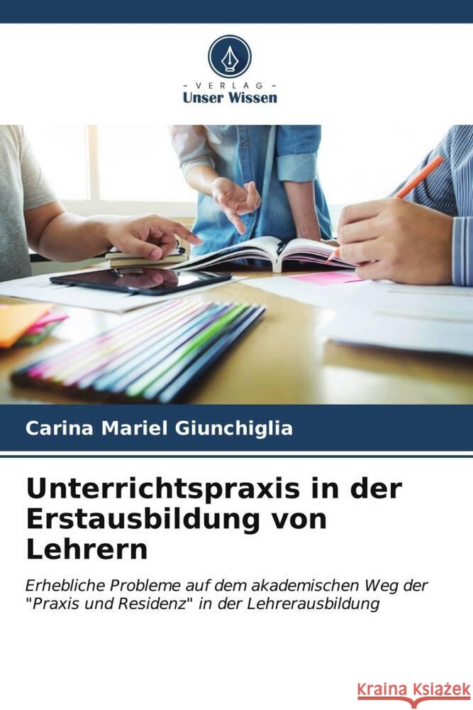 Unterrichtspraxis in der Erstausbildung von Lehrern Carina Mariel Giunchiglia 9786206613343 Verlag Unser Wissen - książka