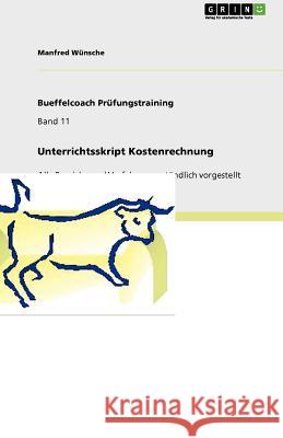 Unterrichtsskript Kostenrechnung : Alle Bereiche und Verfahren verständlich vorgestellt Manfred W 9783640950140 Grin Verlag - książka