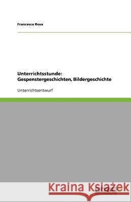 Unterrichtsstunde : Gespenstergeschichten, Bildergeschichte Francesca Rosa 9783640600731 Grin Verlag - książka