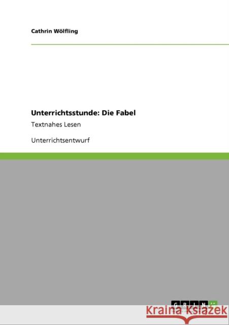 Unterrichtsstunde: Die Fabel: Textnahes Lesen Wölfling, Cathrin 9783640171798 Grin Verlag - książka