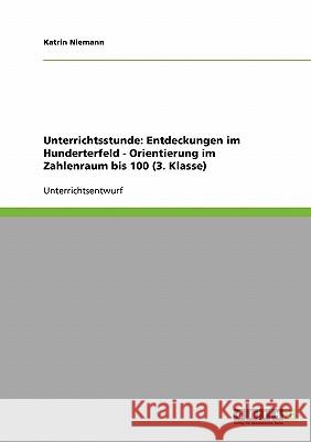 Unterrichtsstunde: Entdeckungen im Hunderterfeld - Orientierung im Zahlenraum bis 100 (3. Klasse) Katrin Niemann 9783640268054 Grin Verlag - książka