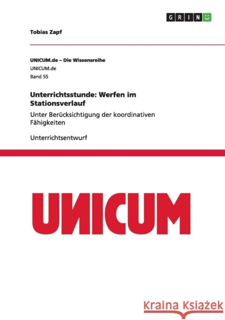 Unterrichtsstunde: Werfen im Stationsverlauf: Unter Berücksichtigung der koordinativen Fähigkeiten Zapf, Tobias 9783656699545 Grin Verlag Gmbh - książka