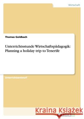 Unterrichtsstunde Wirtschaftspädagogik: Planning a holiday trip to Tenerife Thomas Goldbach 9783638949682 Grin Verlag - książka