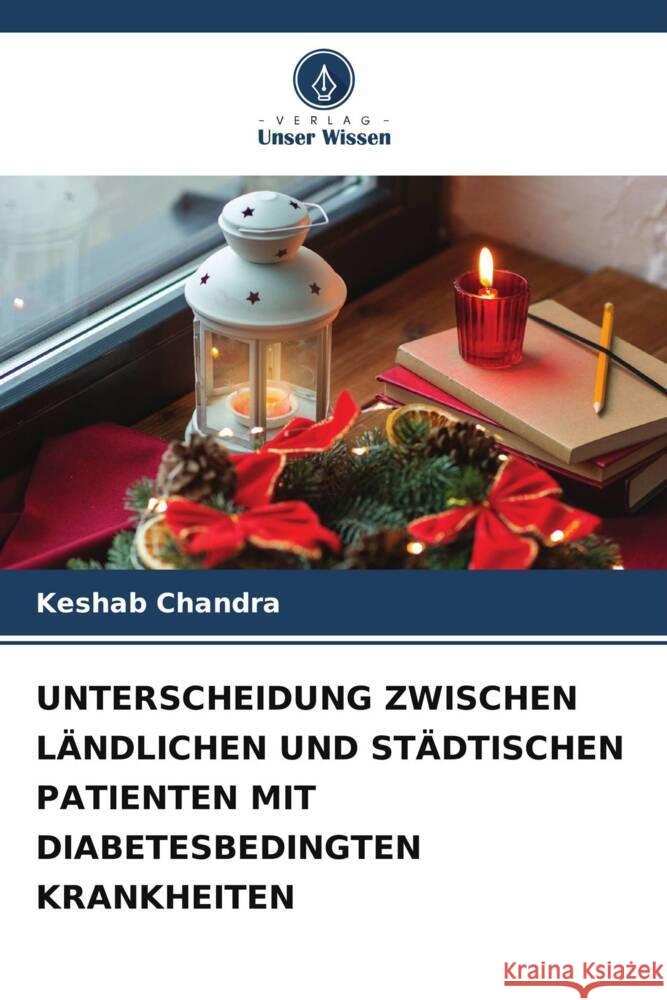 UNTERSCHEIDUNG ZWISCHEN LÄNDLICHEN UND STÄDTISCHEN PATIENTEN MIT DIABETESBEDINGTEN KRANKHEITEN Chandra, Keshab 9786205172438 Verlag Unser Wissen - książka