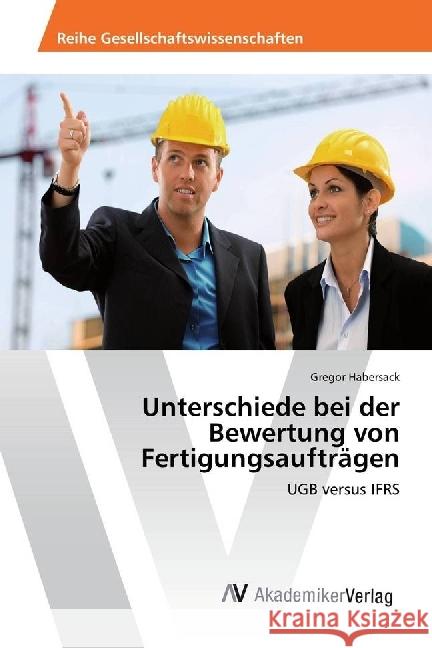 Unterschiede bei der Bewertung von Fertigungsaufträgen : UGB versus IFRS Habersack, Gregor 9786202210089 AV Akademikerverlag - książka