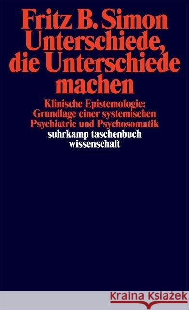 Unterschiede, die Unterschiede machen : Klinische Epistemologie, Grundlage einer systemischen Psychiatrie und Psychosomatik Simon, Fritz B.   9783518286968 Suhrkamp - książka