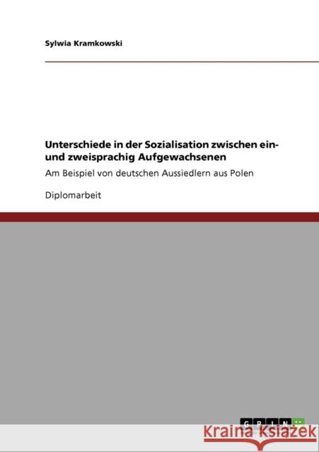 Unterschiede in der Sozialisation zwischen ein- und zweisprachig Aufgewachsenen: Am Beispiel von deutschen Aussiedlern aus Polen Kramkowski, Sylwia 9783640551682 Grin Verlag - książka