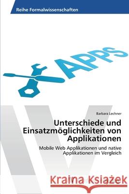 Unterschiede und Einsatzmöglichkeiten von Applikationen Lechner, Barbara 9783639454475 AV Akademikerverlag - książka