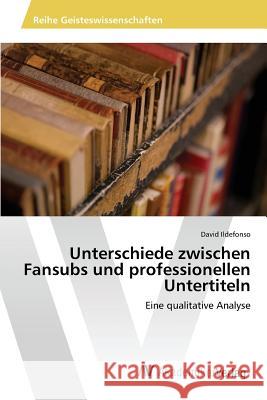 Unterschiede zwischen Fansubs und professionellen Untertiteln Ildefonso David 9783639857504 AV Akademikerverlag - książka