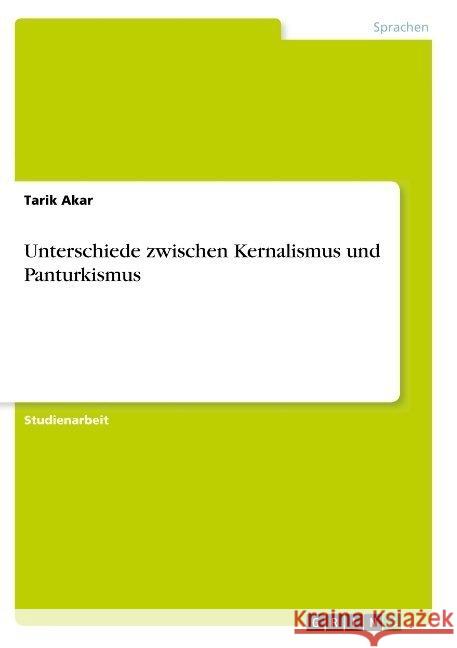 Unterschiede zwischen Kernalismus und Panturkismus Tarik Akar 9783668923379 Grin Verlag - książka