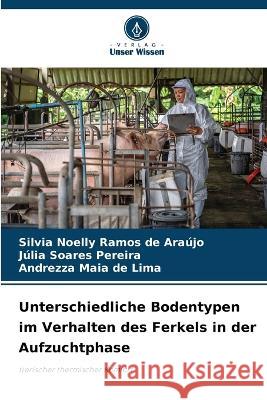 Unterschiedliche Bodentypen im Verhalten des Ferkels in der Aufzuchtphase Silvia Noelly Ramos de Araújo, Júlia Soares Pereira, Andrezza Maia de Lima 9786205270493 Verlag Unser Wissen - książka