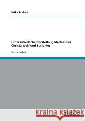 Unterschiedliche Darstellung Medeas bei Christa Wolf und Euripides Sabine Reichert 9783640235094 Grin Verlag - książka