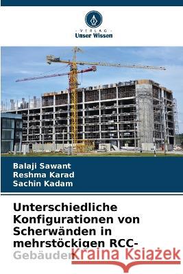 Unterschiedliche Konfigurationen von Scherwanden in mehrstoeckigen RCC-Gebauden Balaji Sawant Reshma Karad Sachin Kadam 9786206032649 Verlag Unser Wissen - książka