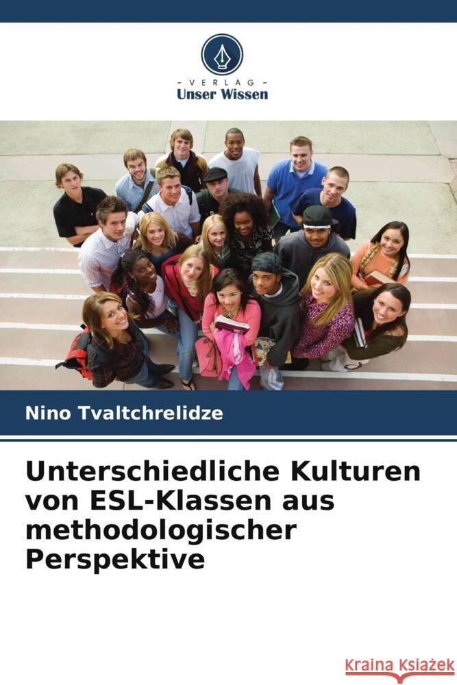 Unterschiedliche Kulturen von ESL-Klassen aus methodologischer Perspektive Tvaltchrelidze, Nino 9786208315078 Verlag Unser Wissen - książka