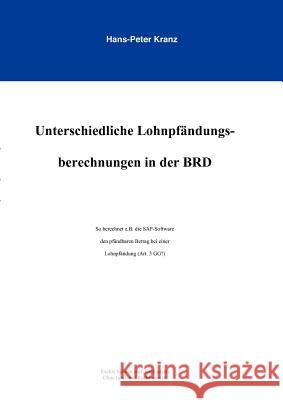 Unterschiedliche Lohnpfändungsberechnungen in der BRD: So berechnet z.B. die SAP-Software den pfändbaren Betrag bei einer Lohnpfändung (Art.3 GG?) Kranz, Hans-Peter 9783837030914 Books on Demand - książka
