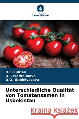 Unterschiedliche Qualität von Tomatensamen in Usbekistan Buriev, H.C., Madreimova, D.I., Ubbiniyazova, D.O. 9786207840373 Verlag Unser Wissen - książka