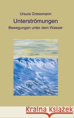 Unterströmungen Gressmann, Ursula 9783734590306 Tredition Gmbh - książka