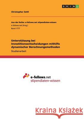 Unterstützung bei Investitionsentscheidungen mithilfe dynamischer Berechnungsmethoden Christopher Zettl 9783668205581 Grin Verlag - książka