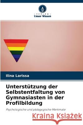 Unterstützung der Selbstentfaltung von Gymnasiasten in der Profilbildung Ilina Larissa 9786203210910 Verlag Unser Wissen - książka