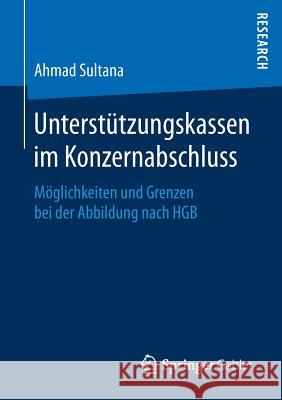 Unterstützungskassen Im Konzernabschluss: Möglichkeiten Und Grenzen Bei Der Abbildung Nach Hgb Sultana, Ahmad 9783658200909 Springer Gabler - książka