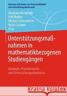 Unterstützungsmaßnahmen in Mathematikbezogenen Studiengängen: Konzepte, Praxisbeispiele Und Untersuchungsergebnisse Hochmuth, Reinhard 9783662648322 Springer Spektrum - książka