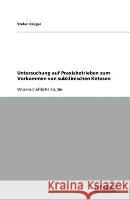 Untersuchung auf Praxisbetrieben zum Vorkommen von subklinischen Ketosen Stefan K 9783640993406 Grin Verlag - książka