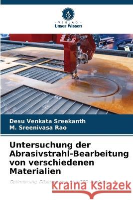 Untersuchung der Abrasivstrahl-Bearbeitung von verschiedenen Materialien Desu Venkata Sreekanth M Sreenivasa Rao  9786205906071 Verlag Unser Wissen - książka