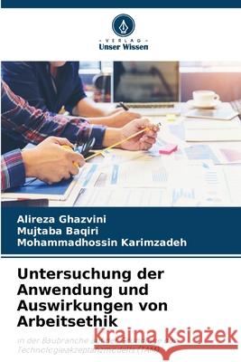 Untersuchung der Anwendung und Auswirkungen von Arbeitsethik Ghazvini, Alireza, Baqiri, Mujtaba, Karimzadeh, Mohammadhossin 9786208723262 Verlag Unser Wissen - książka