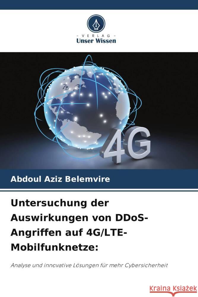 Untersuchung der Auswirkungen von DDoS-Angriffen auf 4G/LTE-Mobilfunknetze: Belemvire, Abdoul Aziz 9786208377175 Verlag Unser Wissen - książka