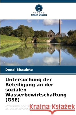 Untersuchung der Beteiligung an der sozialen Wasserbewirtschaftung (GSE) Donal Bissainte 9786630171464 Verlag Unser Wissen - książka