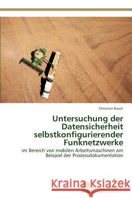 Untersuchung der Datensicherheit selbstkonfigurierender Funknetzwerke Rusch, Christian 9783838134505 S Dwestdeutscher Verlag F R Hochschulschrifte - książka