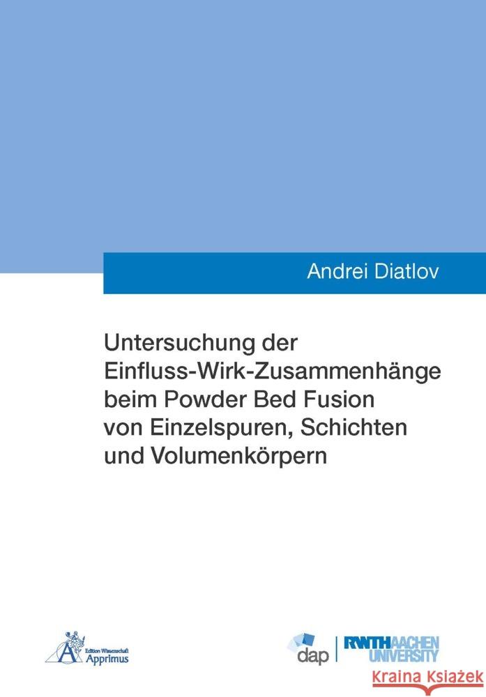 Untersuchung der Einfluss-Wirk-Zusammenhänge beim Powder Bed Fusion von Einzelspuren, Schichten und Volumenkörpern Diatlov, Andrei 9783985552399 Apprimus Verlag - książka