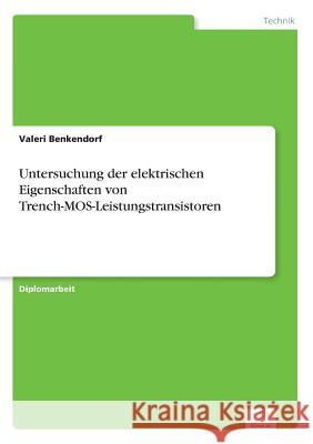Untersuchung der elektrischen Eigenschaften von Trench-MOS-Leistungstransistoren Valeri Benkendorf 9783838669076 Diplom.de - książka