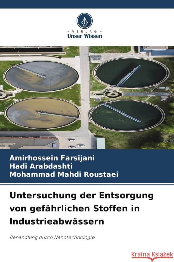 Untersuchung der Entsorgung von gefährlichen Stoffen in Industrieabwässern Farsijani, Amirhossein, Arabdashti, Hadi, Roustaei, Mohammad Mahdi 9786208304126 Verlag Unser Wissen - książka