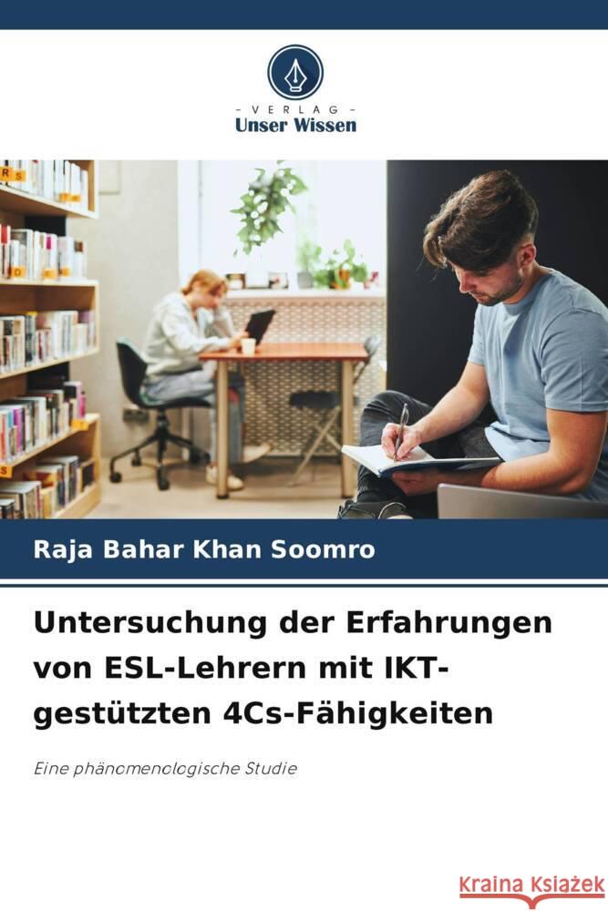 Untersuchung der Erfahrungen von ESL-Lehrern mit IKT-gest?tzten 4Cs-F?higkeiten Raja Bahar Khan Soomro 9786208275334 Verlag Unser Wissen - książka