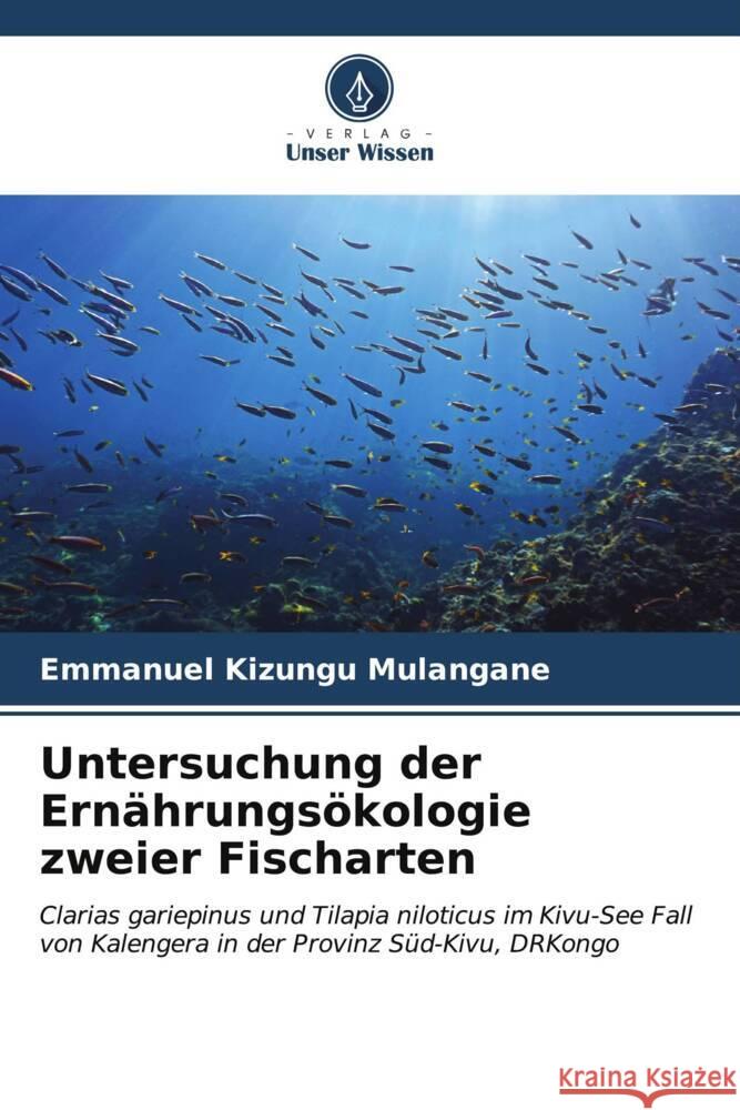 Untersuchung der Ernährungsökologie zweier Fischarten Mulangane, Emmanuel Kizungu 9786206887980 Verlag Unser Wissen - książka