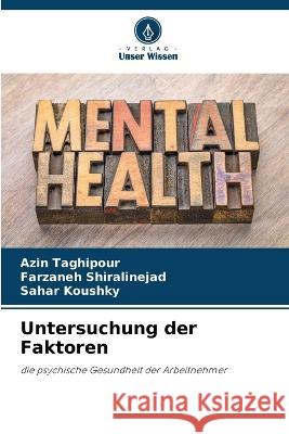 Untersuchung der Faktoren Azin Taghipour Farzaneh Shiralinejad Sahar Koushky 9786206034940 Verlag Unser Wissen - książka