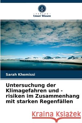 Untersuchung der Klimagefahren und -risiken im Zusammenhang mit starken Regenfällen Sarah Khemissi 9786204043760 Verlag Unser Wissen - książka