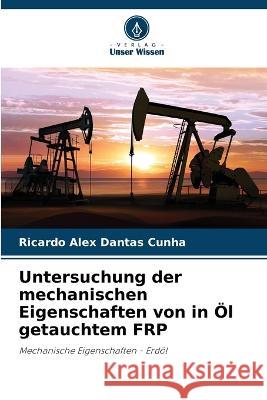 Untersuchung der mechanischen Eigenschaften von in OEl getauchtem FRP Ricardo Alex Dantas Cunha   9786206051657 Verlag Unser Wissen - książka