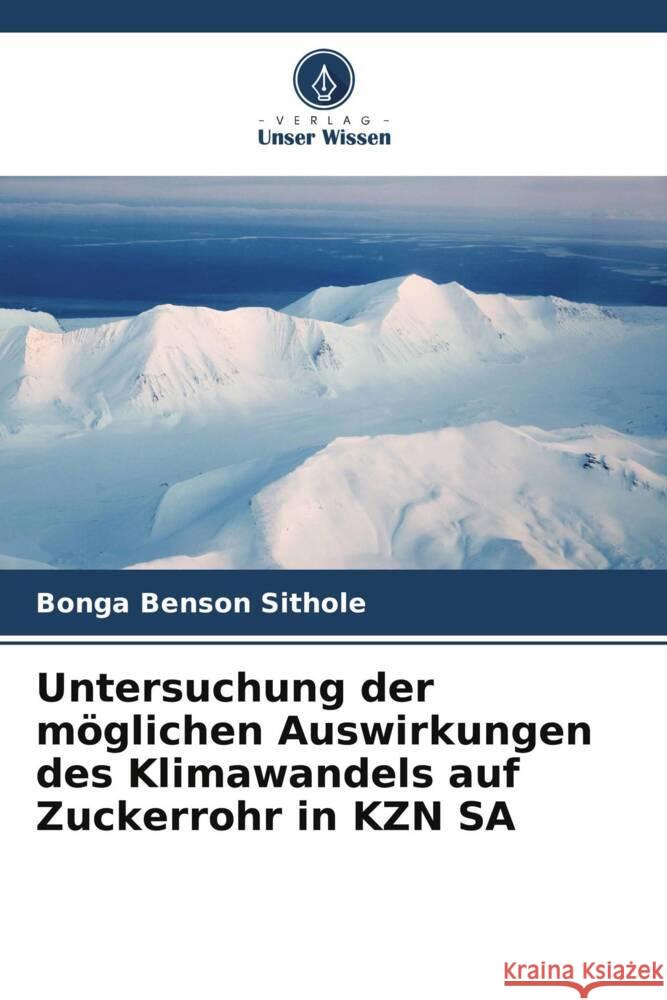 Untersuchung der möglichen Auswirkungen des Klimawandels auf Zuckerrohr in KZN SA Sithole, Bonga Benson 9786205574805 Verlag Unser Wissen - książka