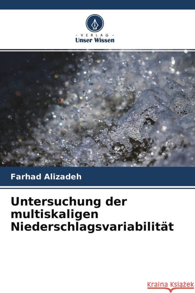 Untersuchung der multiskaligen Niederschlagsvariabilität Alizadeh, Farhad 9786204603582 Verlag Unser Wissen - książka