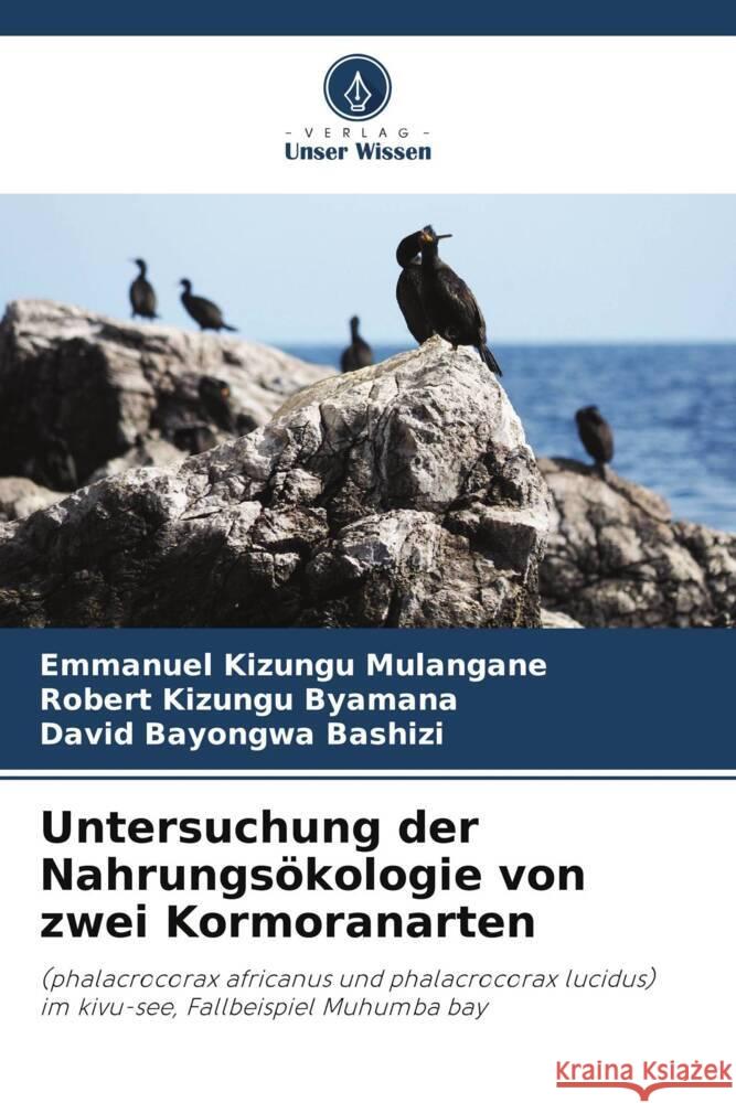 Untersuchung der Nahrungsökologie von zwei Kormoranarten Mulangane, Emmanuel Kizungu, Byamana, Robert Kizungu, Bashizi, David Bayongwa 9786207021345 Verlag Unser Wissen - książka