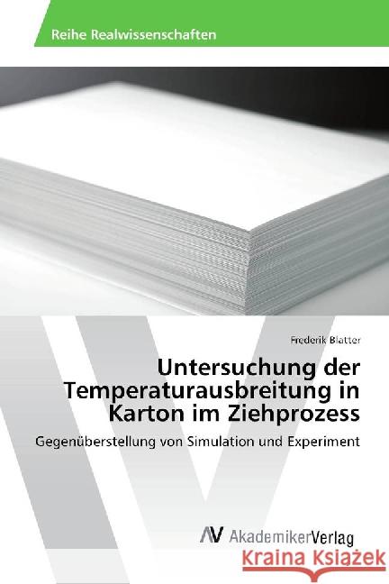 Untersuchung der Temperaturausbreitung in Karton im Ziehprozess : Gegenüberstellung von Simulation und Experiment Blatter, Frederik 9783639884401 AV Akademikerverlag - książka