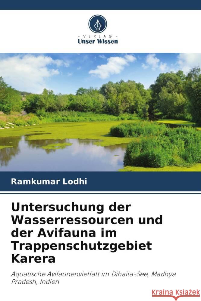 Untersuchung der Wasserressourcen und der Avifauna im Trappenschutzgebiet Karera Lodhi, Ramkumar 9786205576885 Verlag Unser Wissen - książka