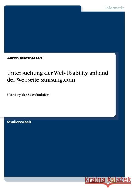 Untersuchung der Web-Usability anhand der Webseite samsung.com: Usability der Suchfunktion Matthiesen, Aaron 9783668762879 Grin Verlag - książka