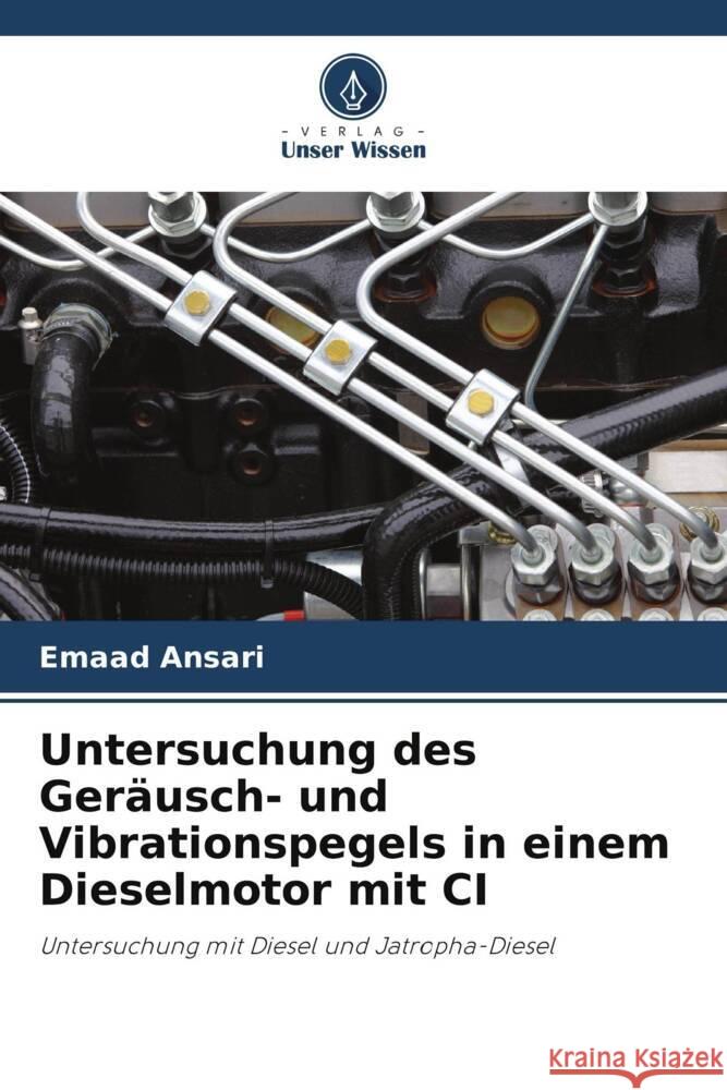 Untersuchung des Geräusch- und Vibrationspegels in einem Dieselmotor mit CI Ansari, Emaad 9786204809984 Verlag Unser Wissen - książka