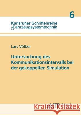 Untersuchung des Kommunikationsintervalls bei der gekoppelten Simulation Lars Völker 9783866446113 Karlsruher Institut Fur Technologie - książka