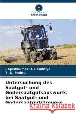 Untersuchung des Saatgut- und Gödersaatgutsauswurfs bei Saatgut- und Gödersaatgutstreuern Bandhiya, Rajeshkumar D., Mehta, T. D. 9786200748584 Verlag Unser Wissen - książka