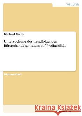 Untersuchung des trendfolgenden Börsenhandelsansatzes auf Profitabilität Barth, Michael 9783867468244 Grin Verlag - książka