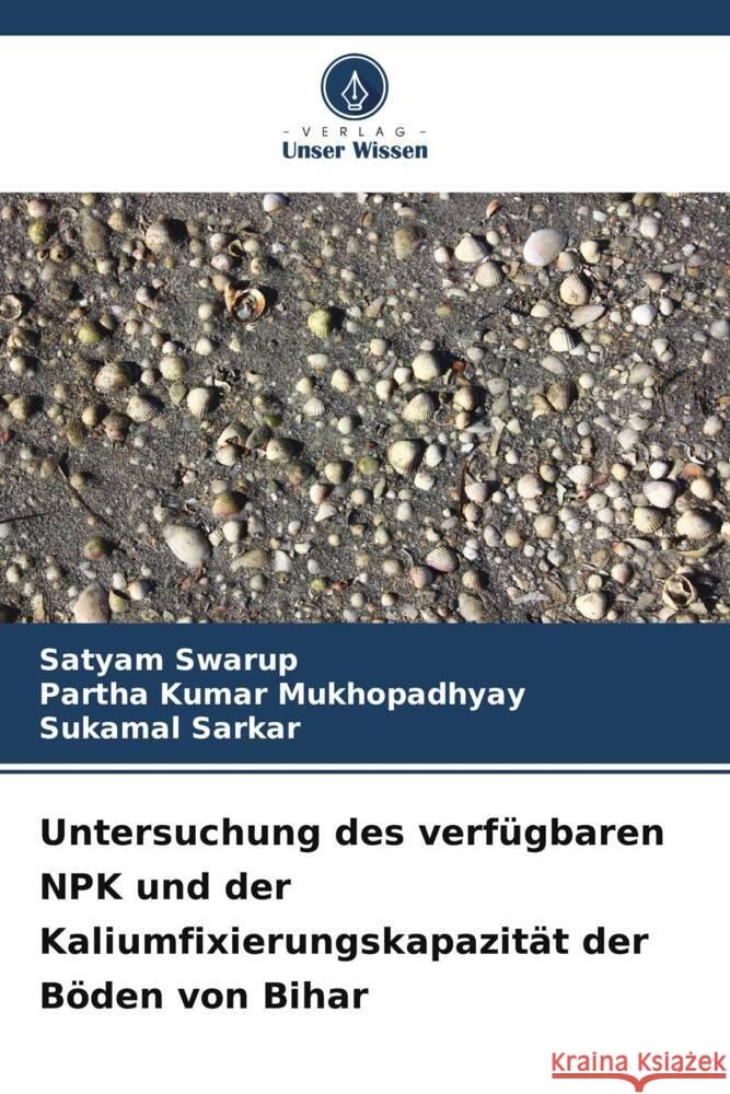 Untersuchung des verfügbaren NPK und der Kaliumfixierungskapazität der Böden von Bihar Swarup, Satyam, Mukhopadhyay, Partha Kumar, Sarkar, Sukamal 9786209392436 Verlag Unser Wissen - książka